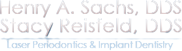 Henry A. Sachs, DDS Stacy Reisfeld, DDS Implant Dentistry & Laser Periodontics